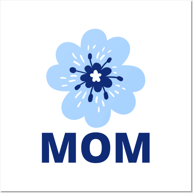 Mom - Blue Flower Wall Art by SpHu24